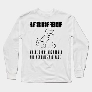 Heartstrings of Friendship: Where Bonds Are Forged and Memories Are Made Long Sleeve T-Shirt